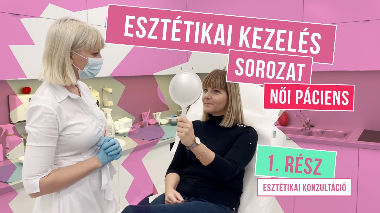 ESZTÉTIKAI KONZULTÁCIÓ - ESZTÉTIKAI KEZELÉS SOROZAT NŐI PÁCIENSEN (Dóri, 40) – 1. RÉSZ