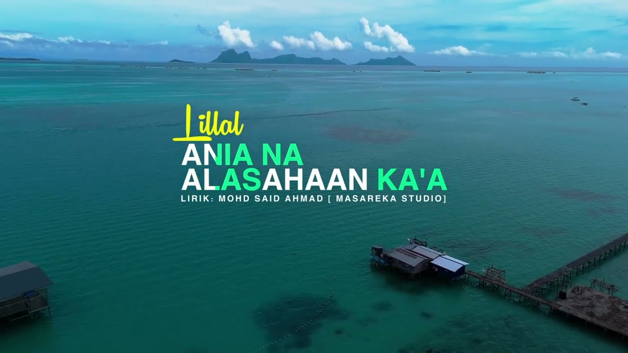 ANIA NA ALASAHAN KA'A [LILLAL]  Lirik Mohd Said Ahmad / Masareka Studio