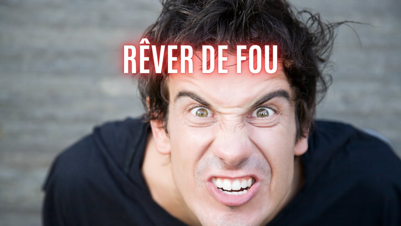LA SIGNIFICATION DE VOIR LE FOU DANS SON REVE.DECOUVREZ L'EXPLICATION
