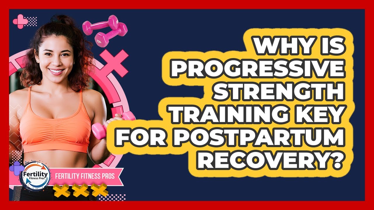 Why Is Progressive Strength Training Key For Postpartum Recovery? - Fertility Fitness Pro