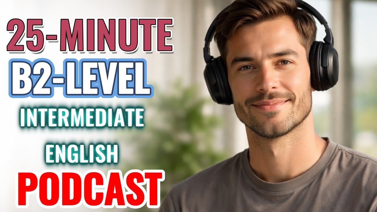 Improve Your Listening Skills || 25-Minute B2 Intermediate English Listening Practice