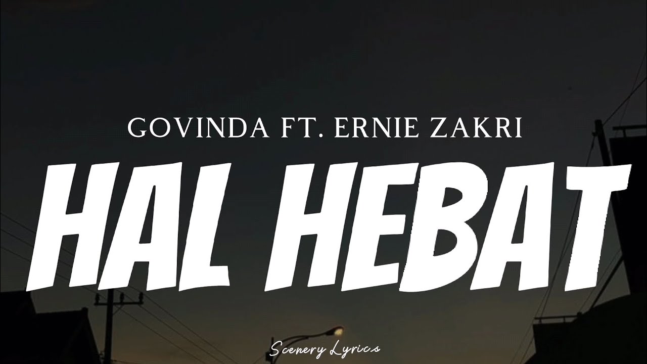 GOVINDA FT. ERNIE ZAKRI - Hal Hebat ( Lyrics )