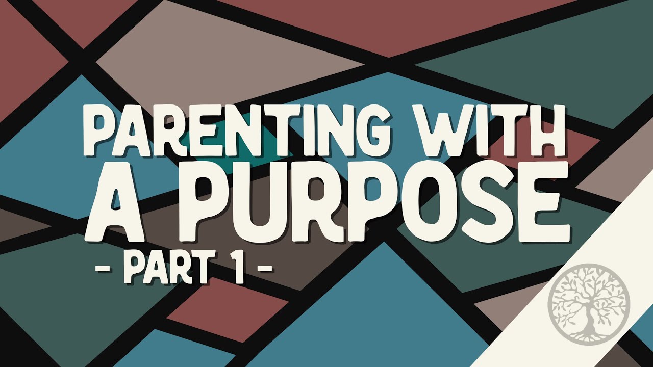 Parenting with a Purpose (Part 1) | Outside Eden