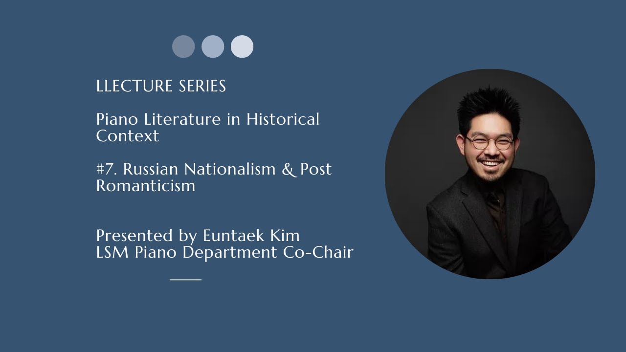 Piano Literature in Historical Context: #7. Russian Nationalism & Post Romanticism