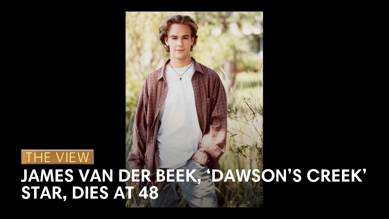 James Van Der Beek, &lsquo;Dawson&rsquo;s Creek&rsquo; Star, Dies at 48 | The View