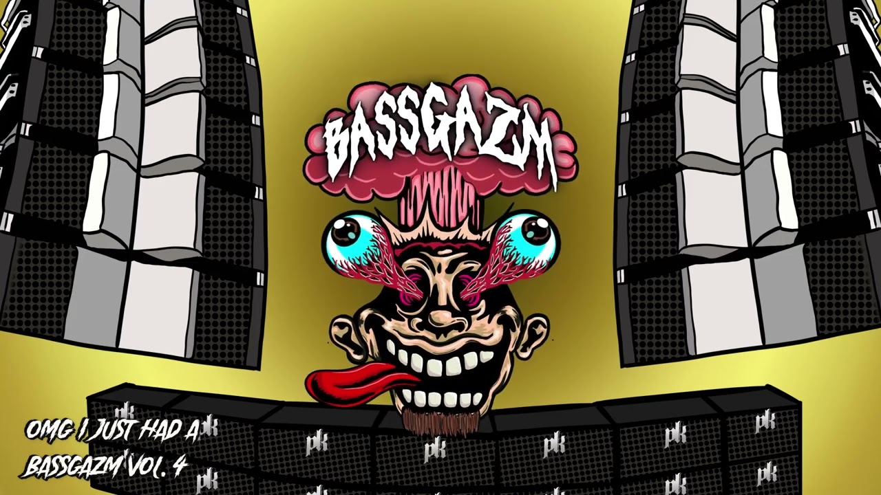 OMG I just Had A Bassgazm Vol. 4