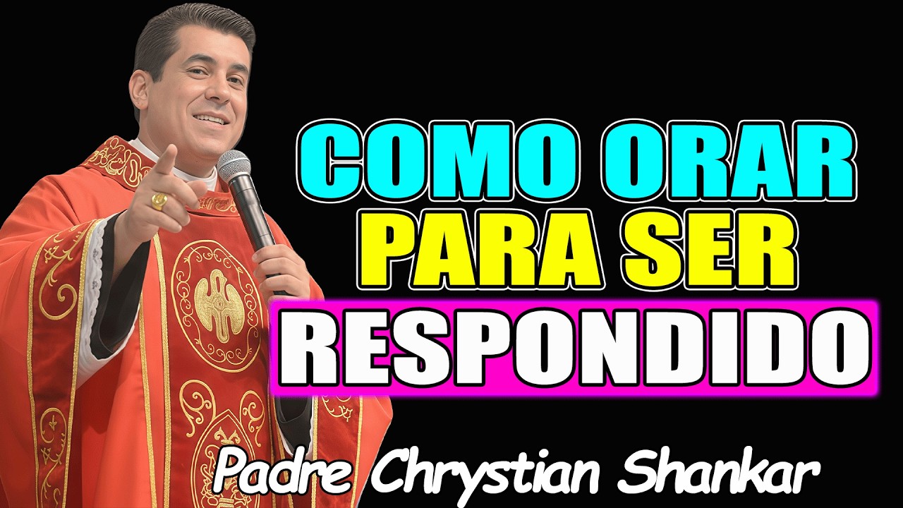 COMO ORAR CORRETAMENTE, E SER RESPONDIDO ? NOSSA SENHORA NOS ENSINA - Padre Chrystian Shankar 2026