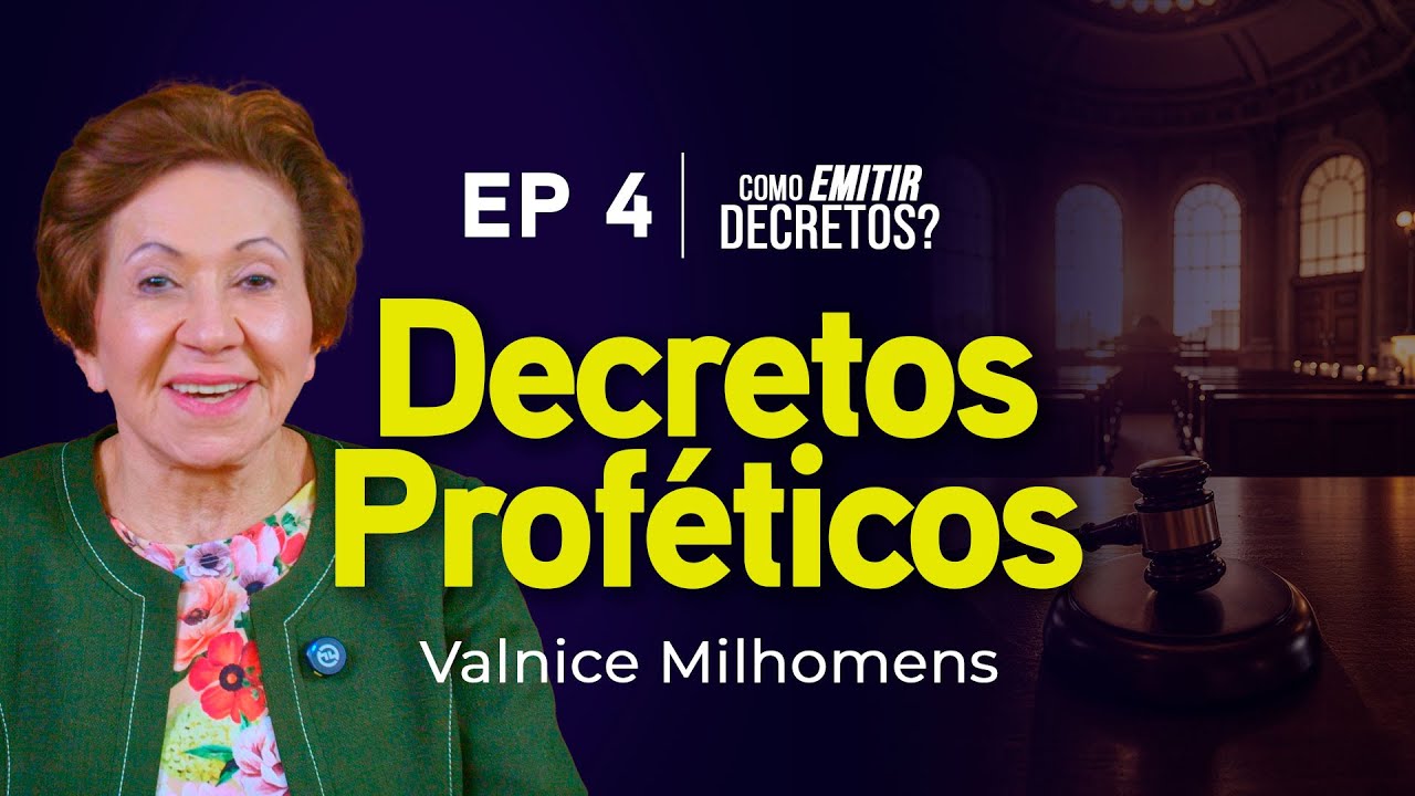 O Poder dos Decretos Proféticos - EP 4 | Como emitir decretos | Valnice Milhomens