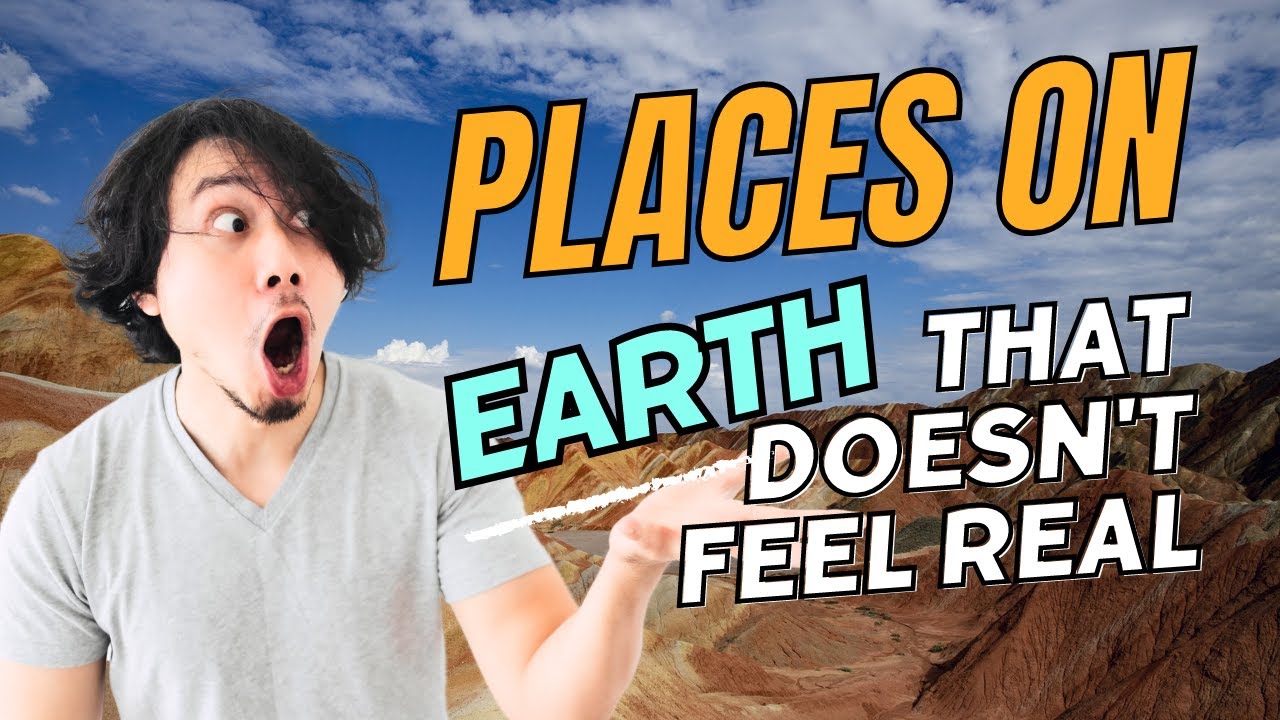 5 Places on Earth That Feels Unreal