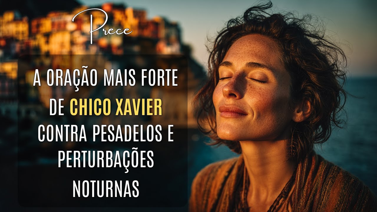 Prece Noturna de Chico Xavier Para Pesadelos. Transforme o Terror em Encontros de Luz