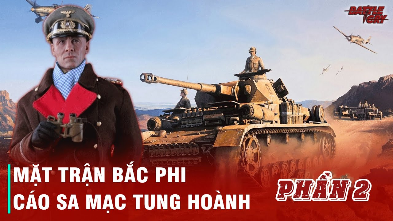 CHIẾN TRANH THẾ GIỚI LẦN THỨ 2 (PHẦN 2): MẶT TRẬN BẮC PHI - 