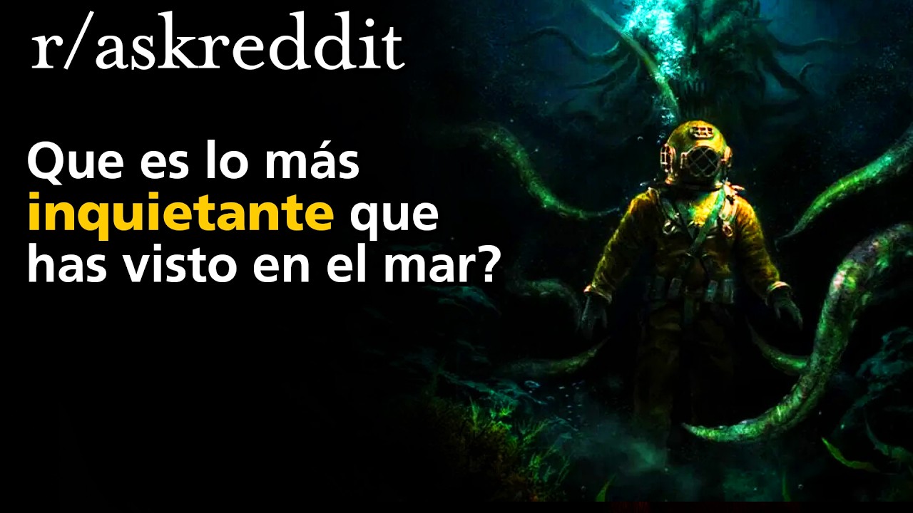 Que es lo más inquietante que has visto en el mar?