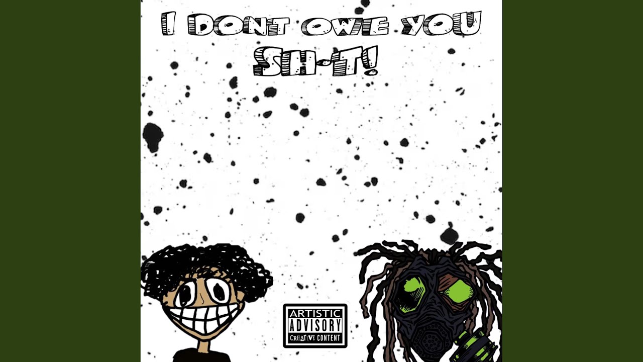 I DONT OWE YOU SHIT!