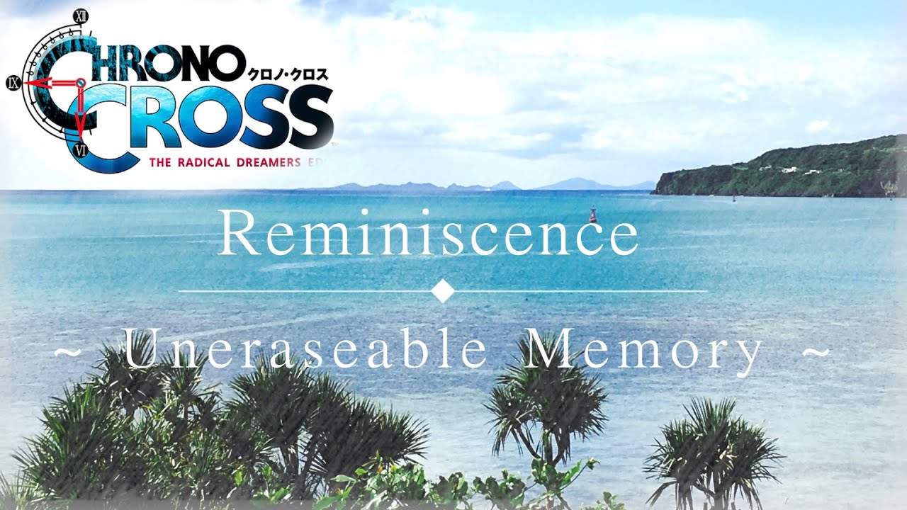 Chrono Cross【Reminiscence ~ Uneraseable Memory ~】/1Hour