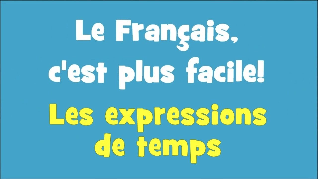 Le Français, c'est plus facile! - 3/05 Les expressions de temps