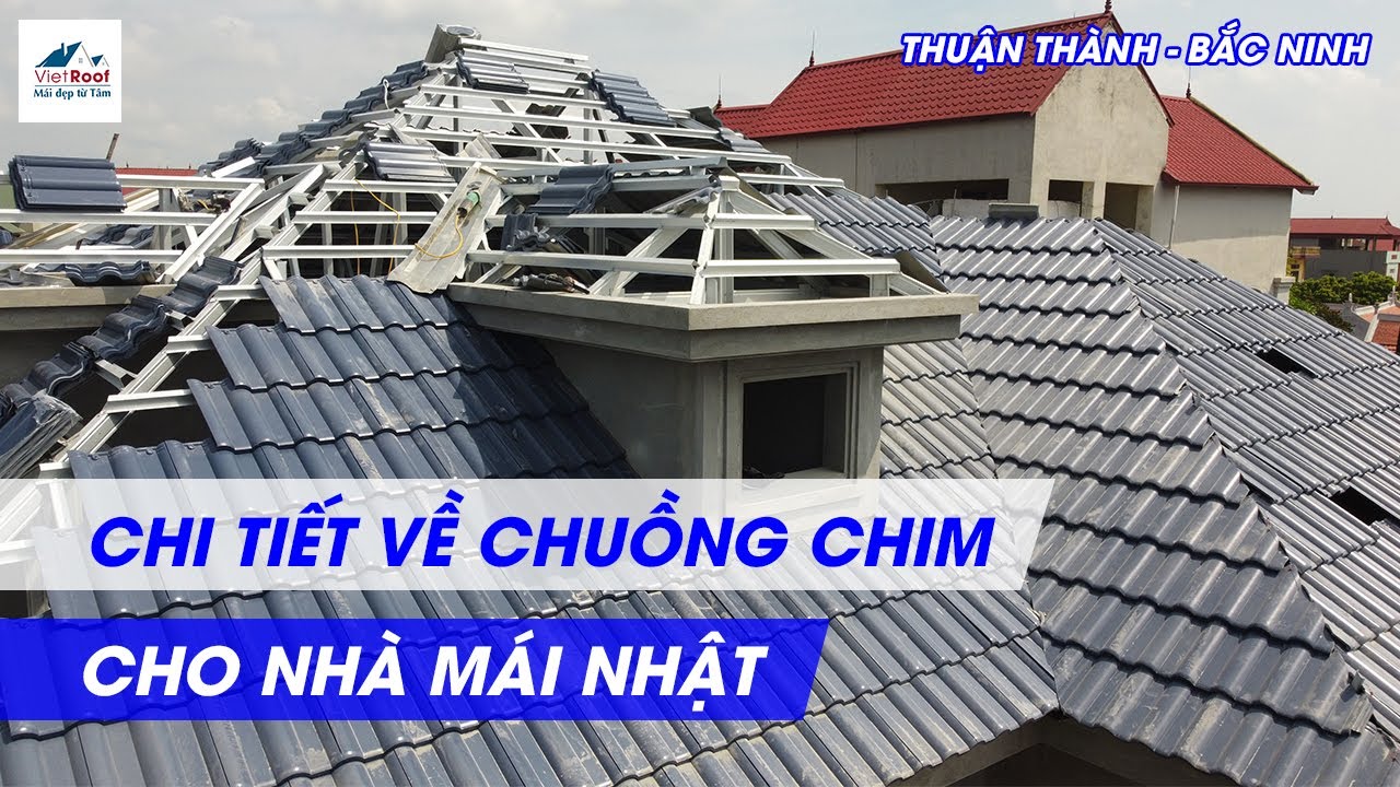 Chi Tiết Về Chuồng Chim Cho Nhà Mái Nhật | Thi Công Mái Ngói Tại Bắc Ninh