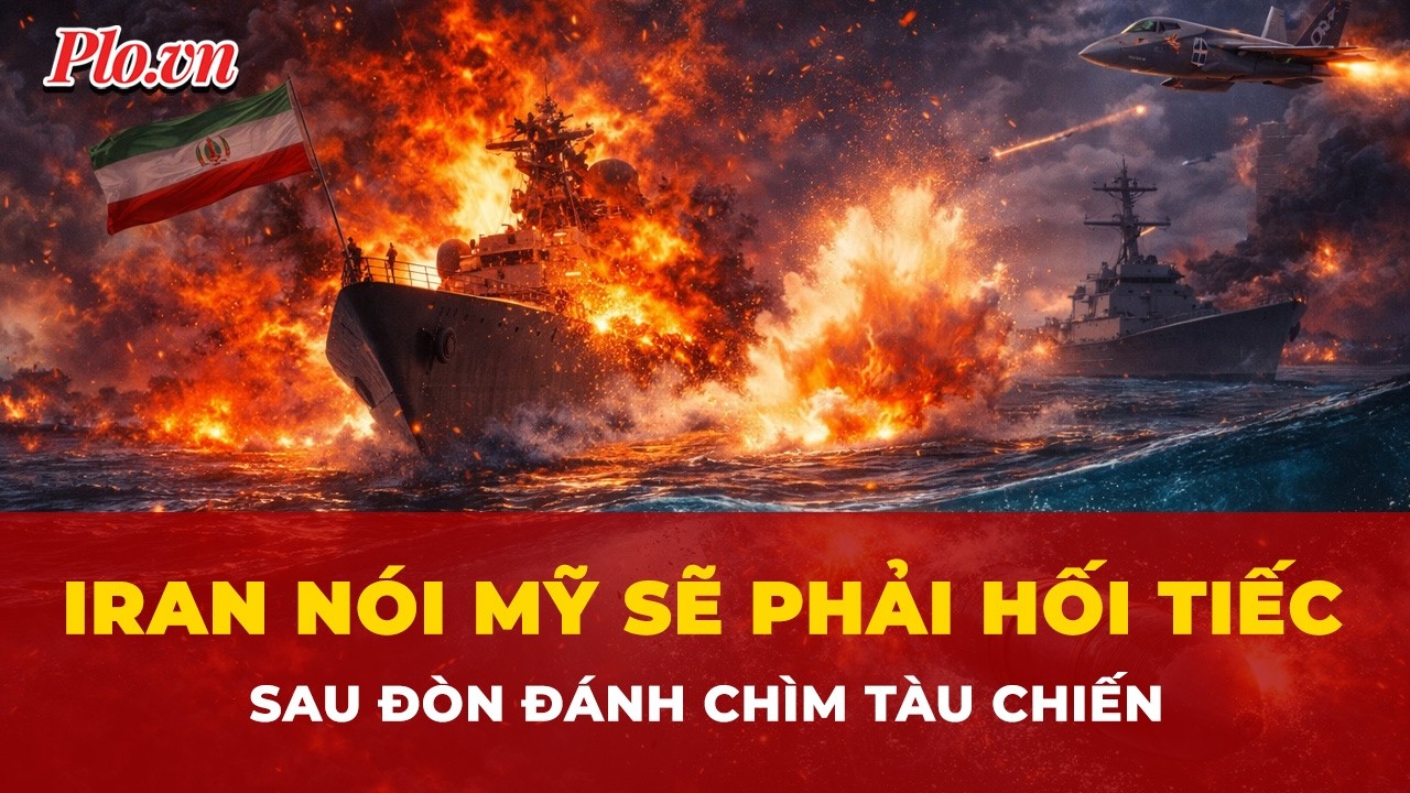 Ngoại trưởng Iran nói Mỹ sẽ phải ‘hối tiếc cay đắng’ sau đòn đánh chìm tàu chiến | Tin nhanh