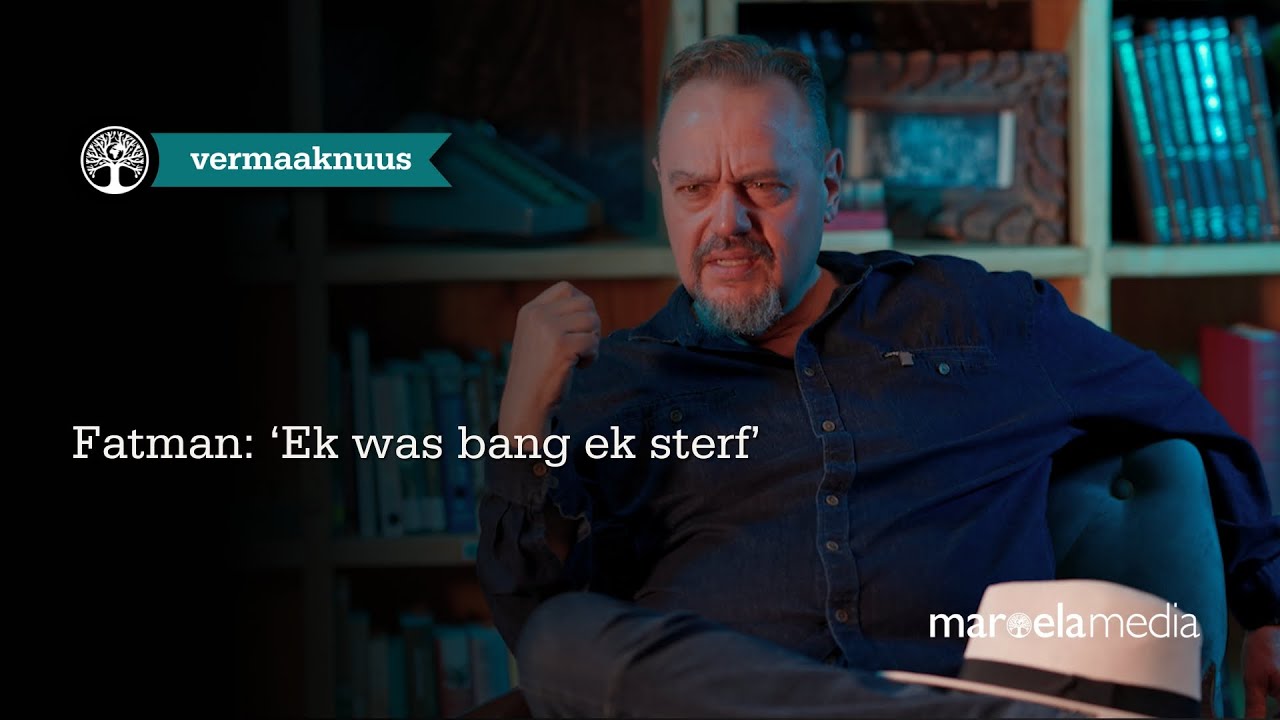 Fatman: ‘Ek was bang ek sterf’