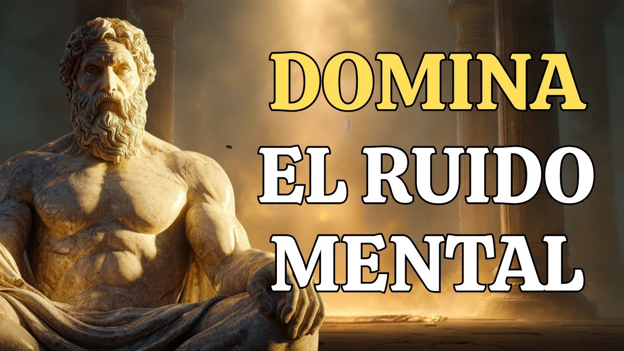 EL RUIDO MENTAL Y EL ERROR QUE TE LO PROVOCA | ESTOICISMO