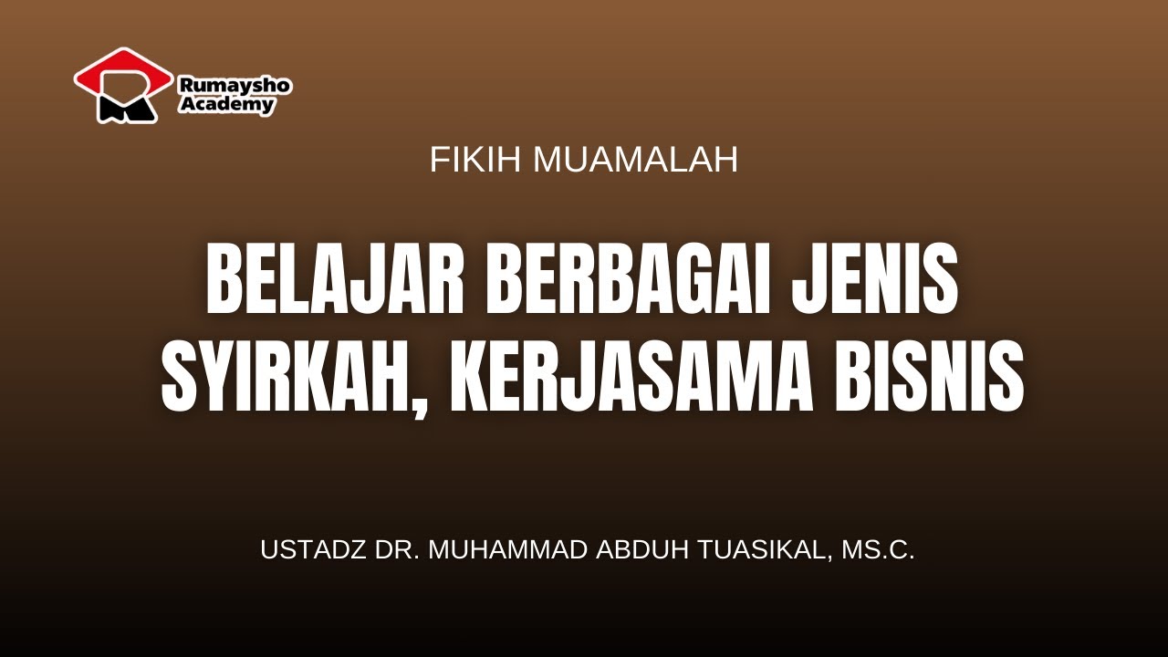Belajar Berbagai Jenis Syirkah, Kerjasama Bisnis - Ustadz Dr. Muhammad Abduh Tuasikal, M.Sc.