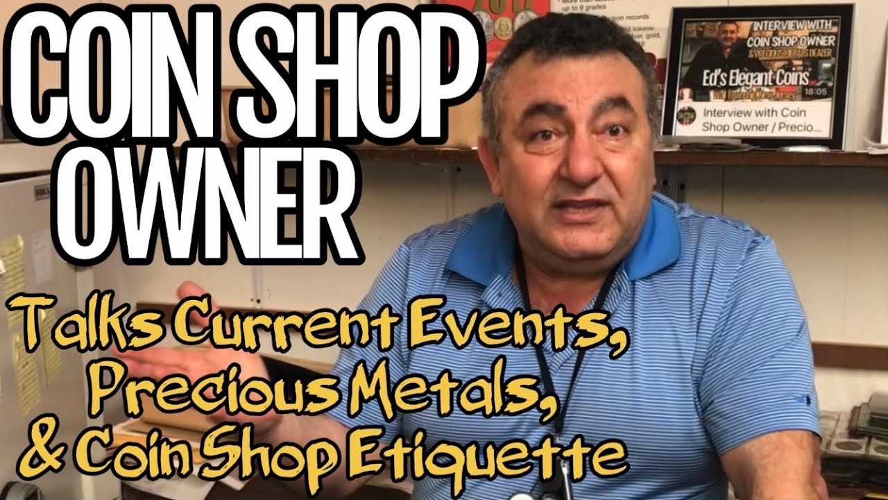 COIN SHOP OWNER Talks Current Events, Precious Metals, & Shop Etiquette￼