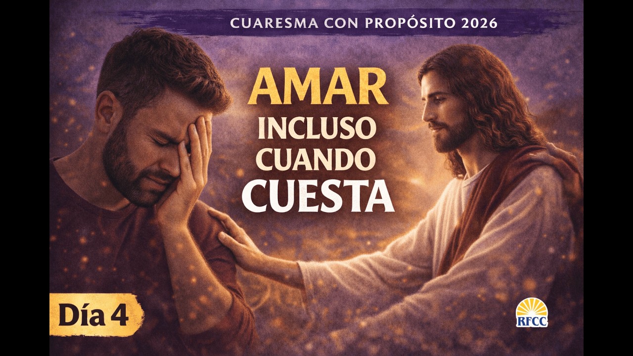 Amar Incluso Cuando Cuesta 🙏 Sanar el Amor Propio y Amar a los Demás | Cuaresma 2026 Día 4