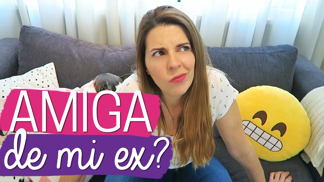 SE PUEDE SER AMIGA DE UN EX? Consejos reales - Ceci Saia