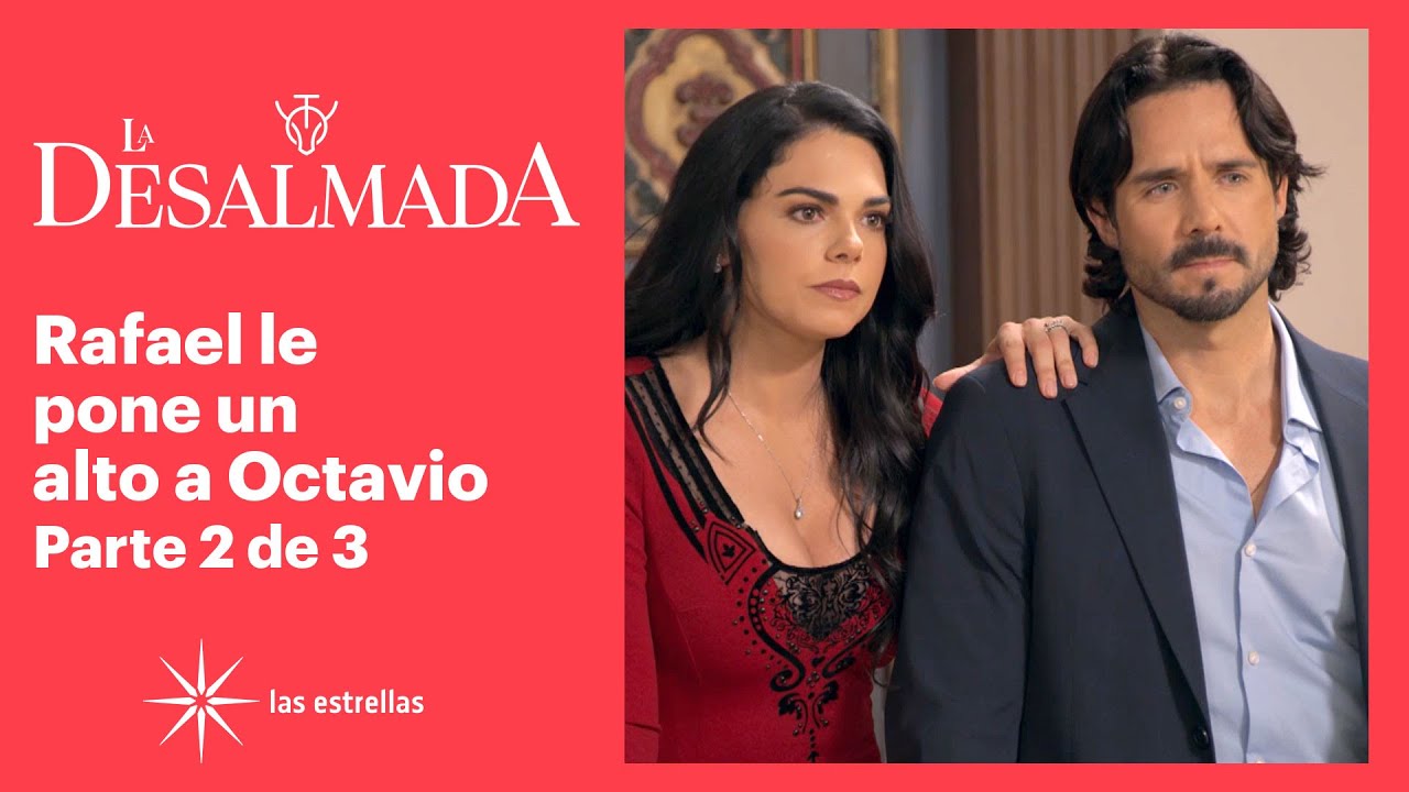 La Desalmada 2/3: Octavio se cree el dueño de Rafael | C-66