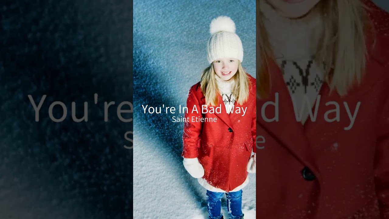 You're In A Bad Way / Saint Etienne 
