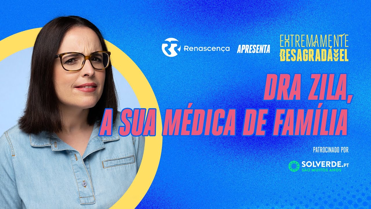Dra Zila, a Sua Médica de Família - Extremamente Desagradável