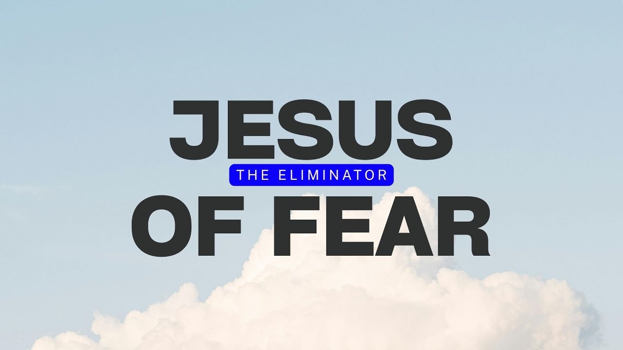 Jesus The Eliminator of Fear