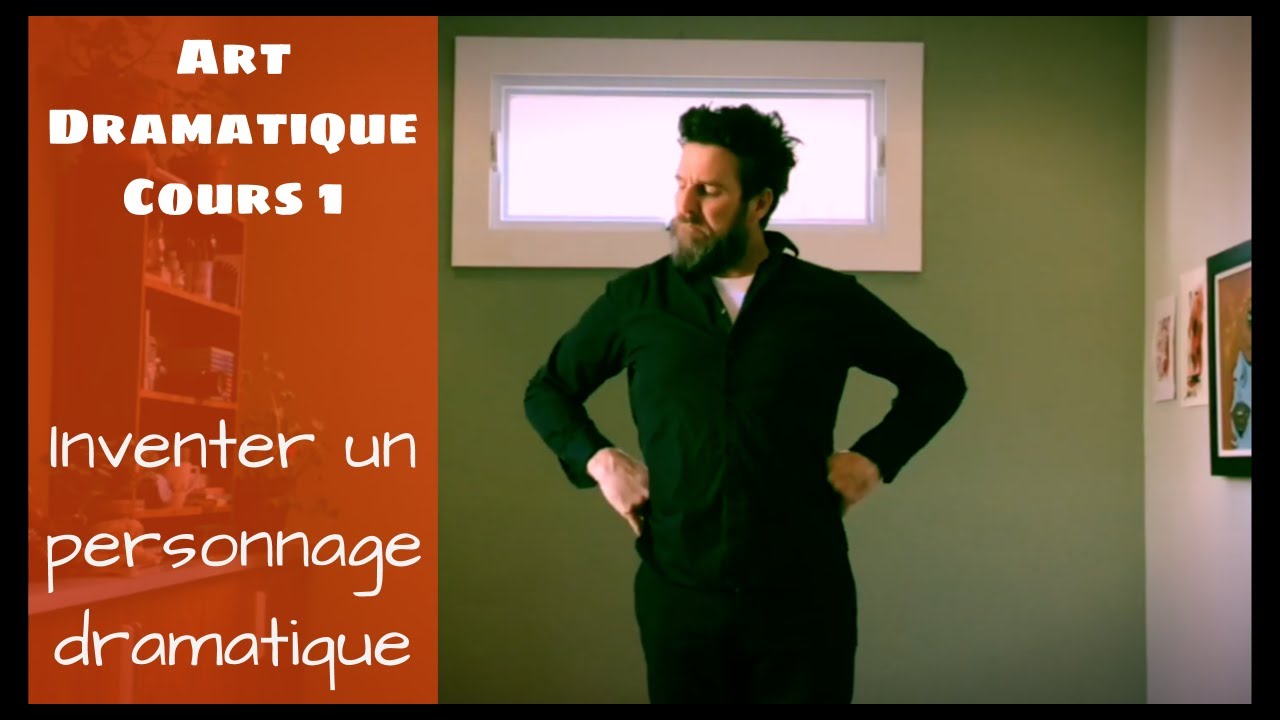 Art Dramatique. Cours 1. Inventer un personnage dramatique