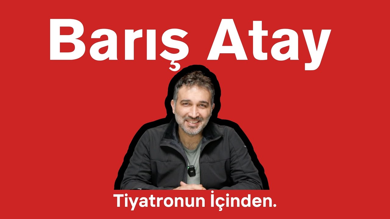 Barış Atay - Tiyatronun İçinden