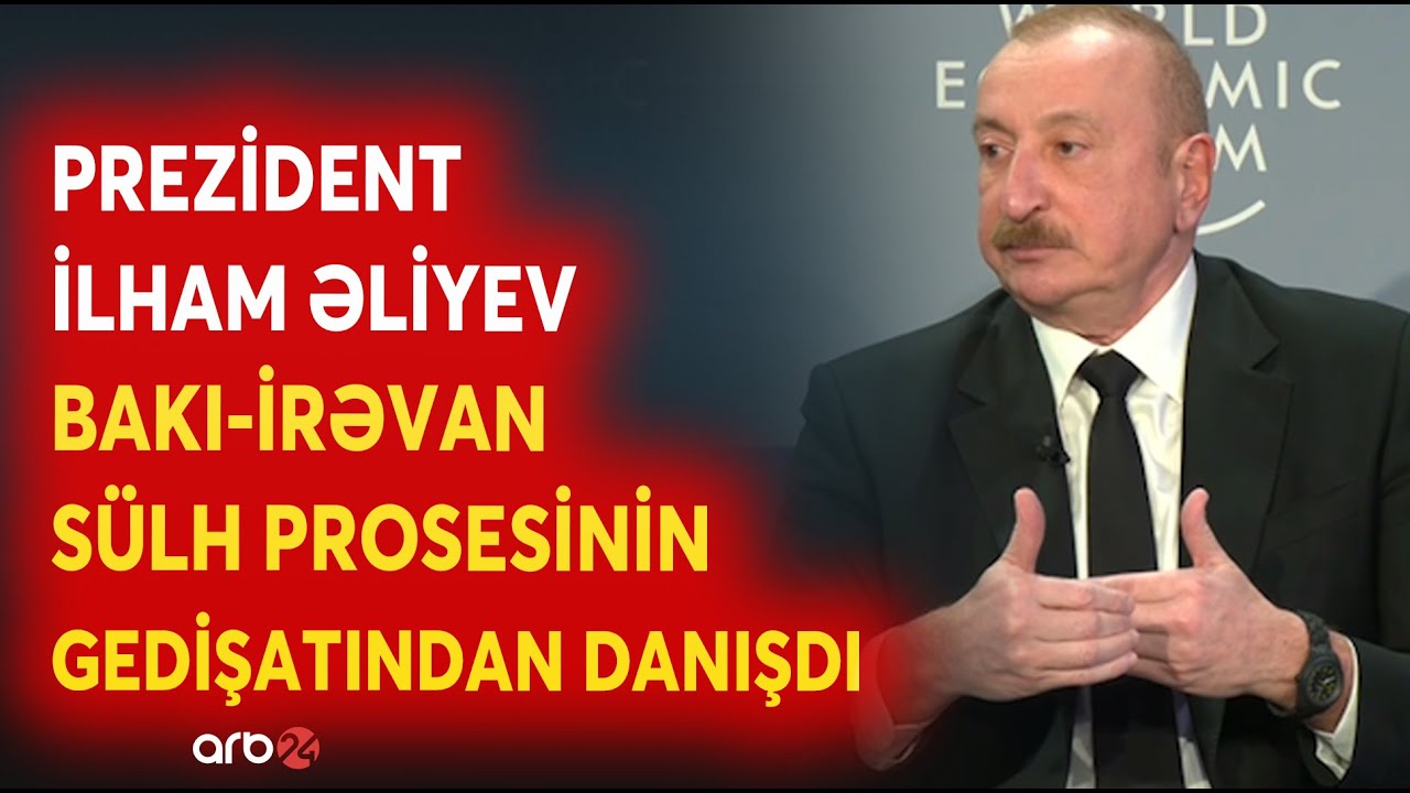 Prezident İlham Əliyev Ermənistanla sülh prosesindən danışdı - Davosdan ötürülən mühüm mesajlar