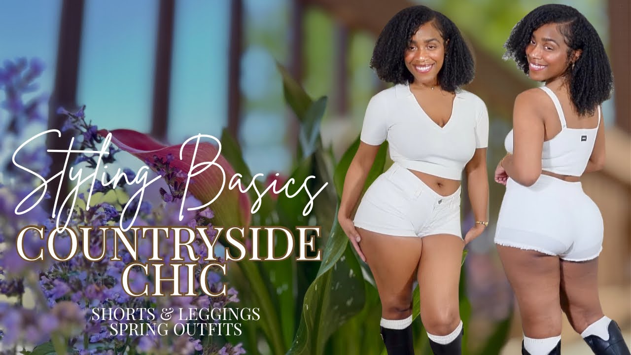STYLING BASICS | SHORTS & LEGGINGS | COUNTRYSIDE CHIC | SPRING OUTFITS | MEKA LA'RAE