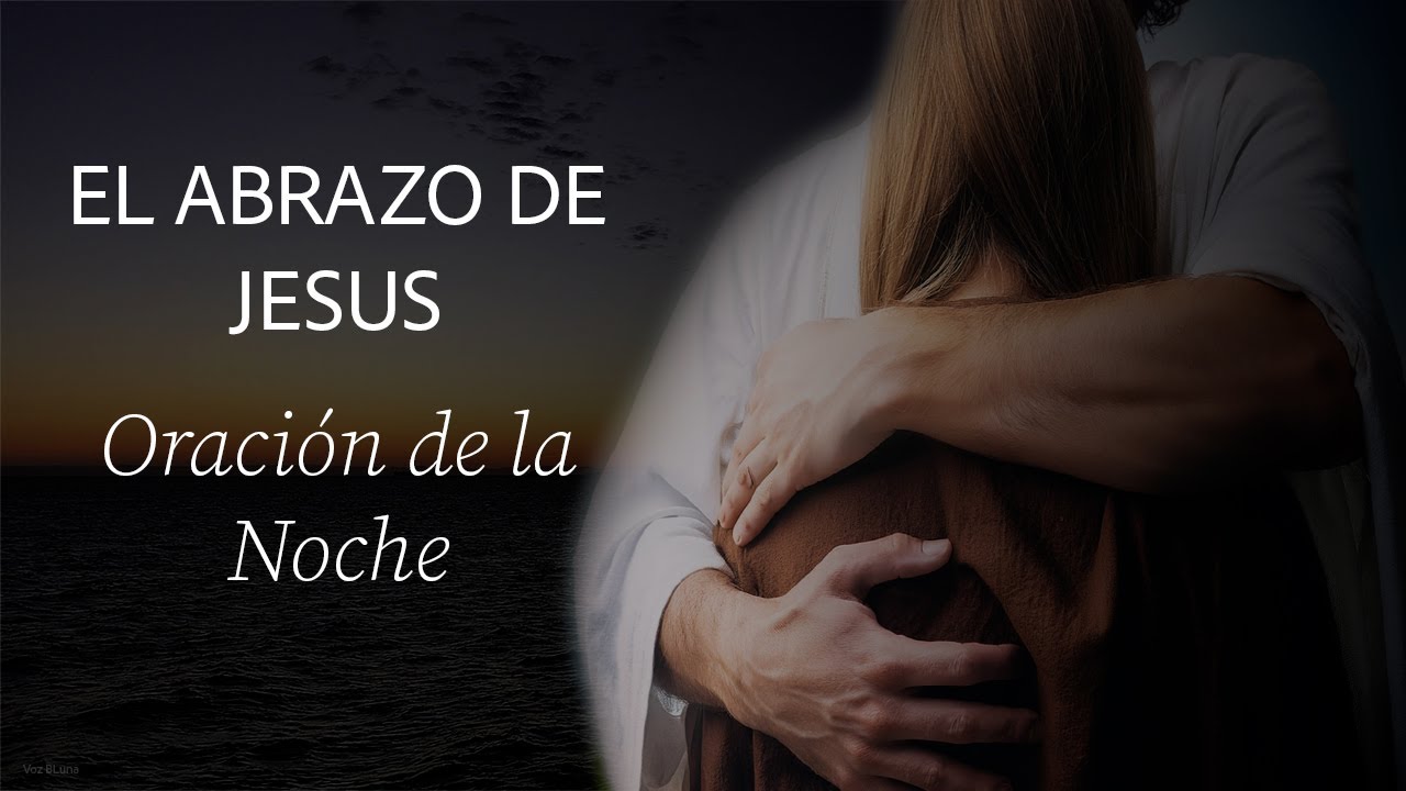 El Abrazo de Jesús, la mejor oración de la Noche