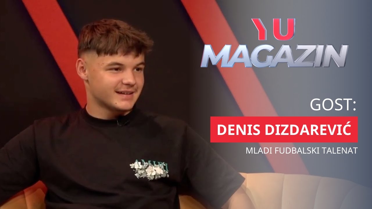 YU MAGAZIN - Denis Dizdarević: Fudbalsko putovanje jednog mladog talenta