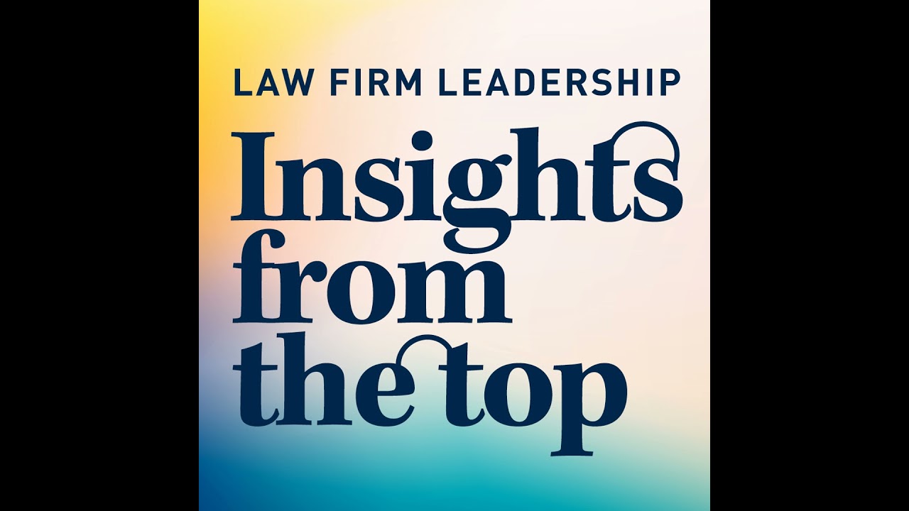 Insights from the Top | Law Firm Leadership: Matt Getz