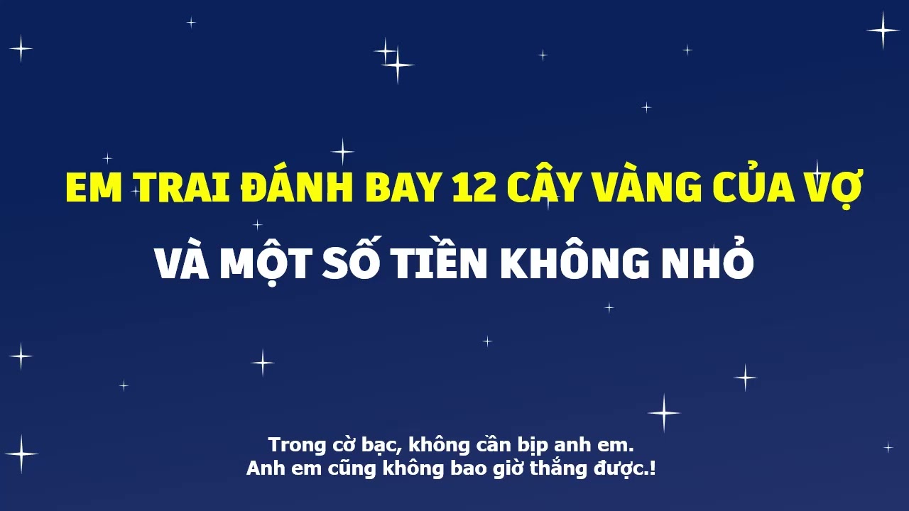 Em trai đánh bay 12 cây vàng của Vợ và một số tiền không nhỏ