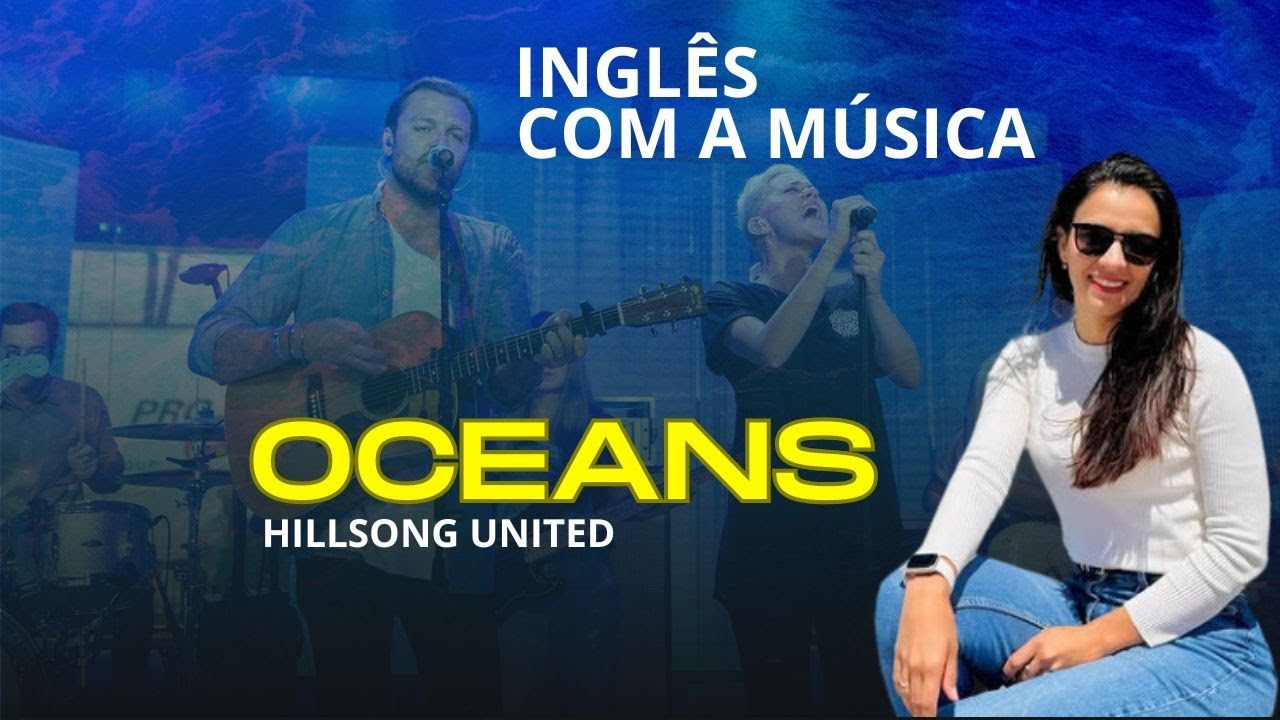 Aprenda Inglês com música - Oceans - Hillsong UNITED.