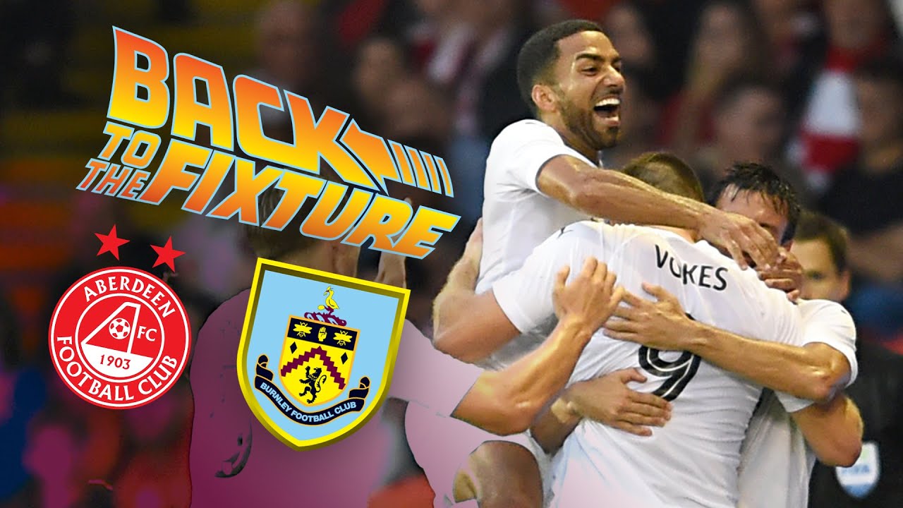 BACK TO THE FIXTURE | LIVE COVERAGE | Aberdeen v Burnley 2018/19
