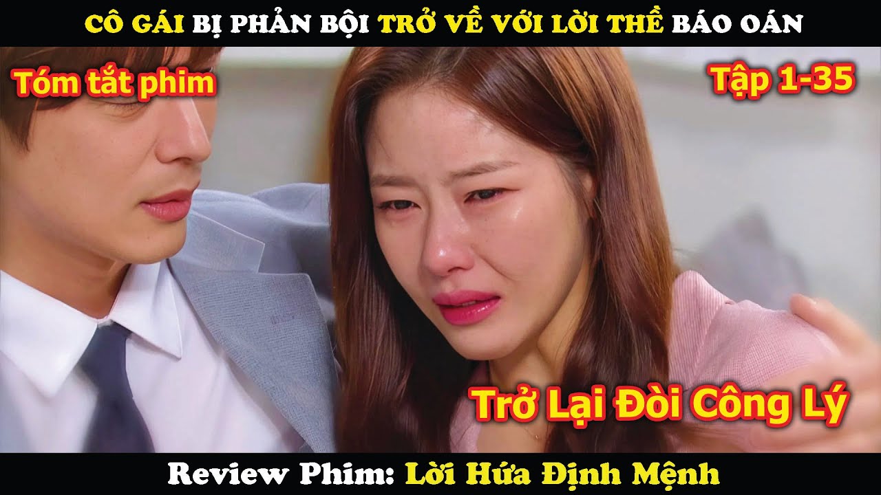 Review Phim: Cô Gái Bị Phản Bội Trở Về Với Lời Thề Báo Oán | Lời hứa định mệnh (1-35)