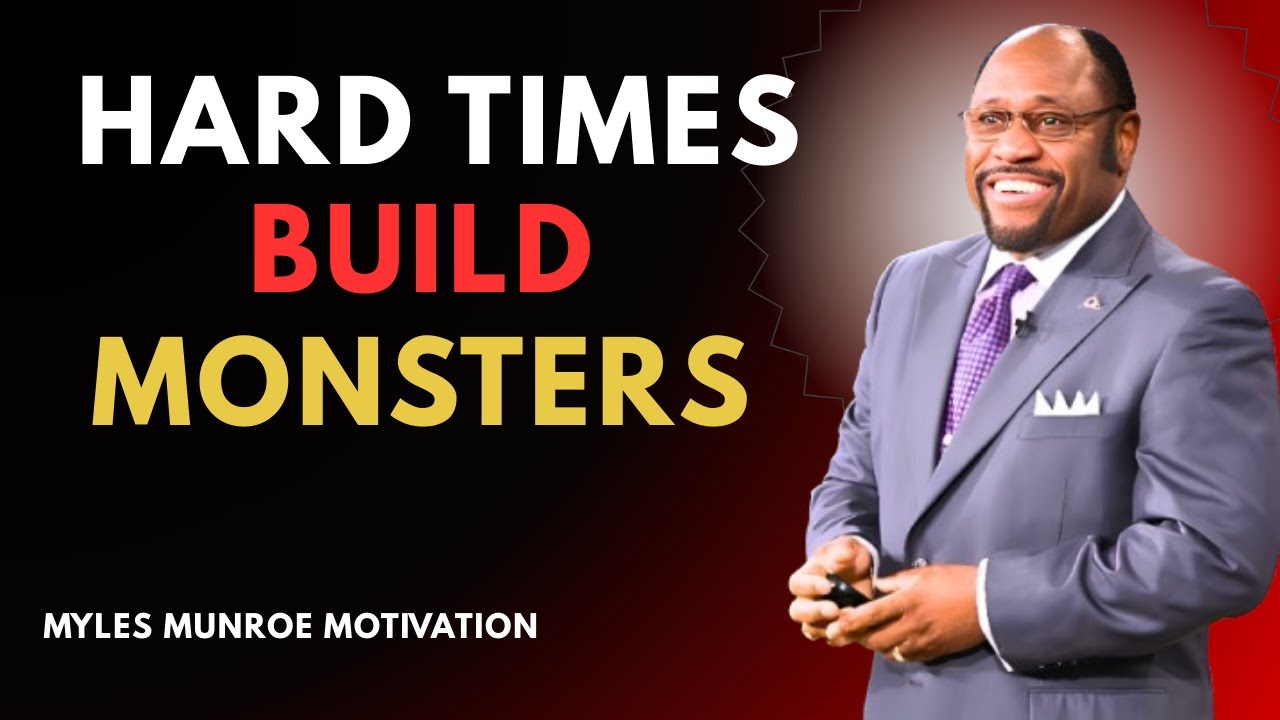 HARD TIMES BUILD MONSTERS | Myles Munroe Motivation Speech