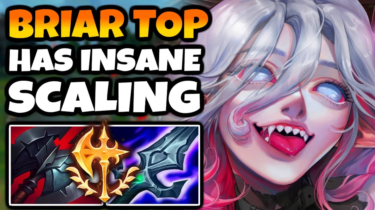 Reach 2 items on Briar Top and you will never lose 1v1 again. Her scaling is crazy.