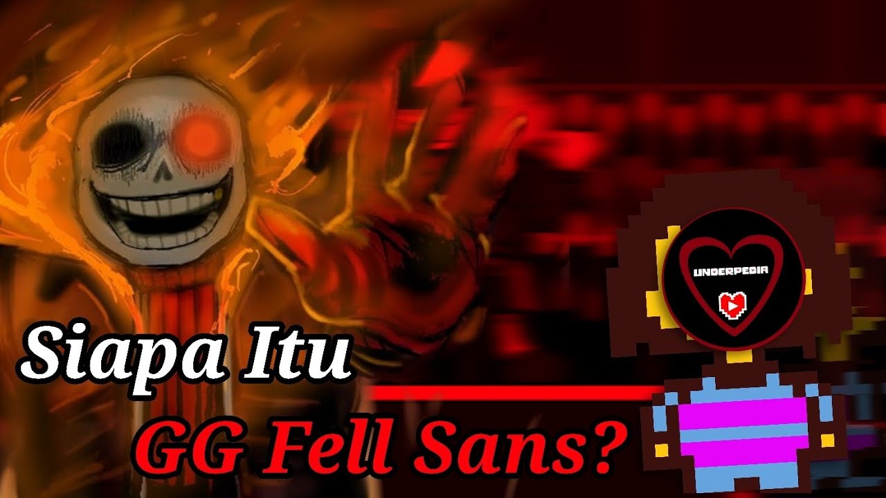 Siapa Itu GG Fell Sans? : Sosok Ganas dari Hutan Neraka | Feat.Underpedia【ID】