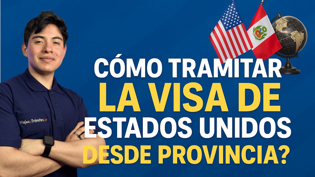 ¿Como tramitar la VISA para USA desde una PROVINCIA en PERÚ?