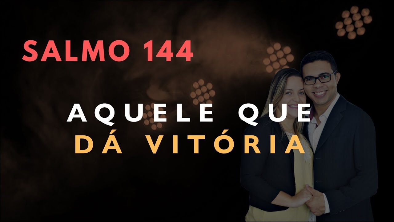 Salmo 144 Estudo: AQUELE QUE DÁ VITÓRIA (Bíblia Explicada)