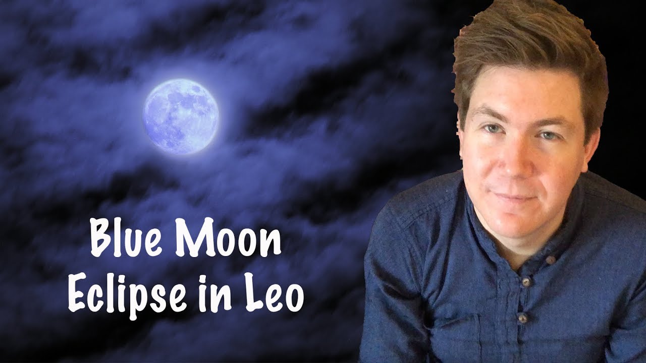 Blue Moon in Leo January 31, 2018 | Full Moon Lunar Eclipse Supermoon | Gregory Scott Astrology