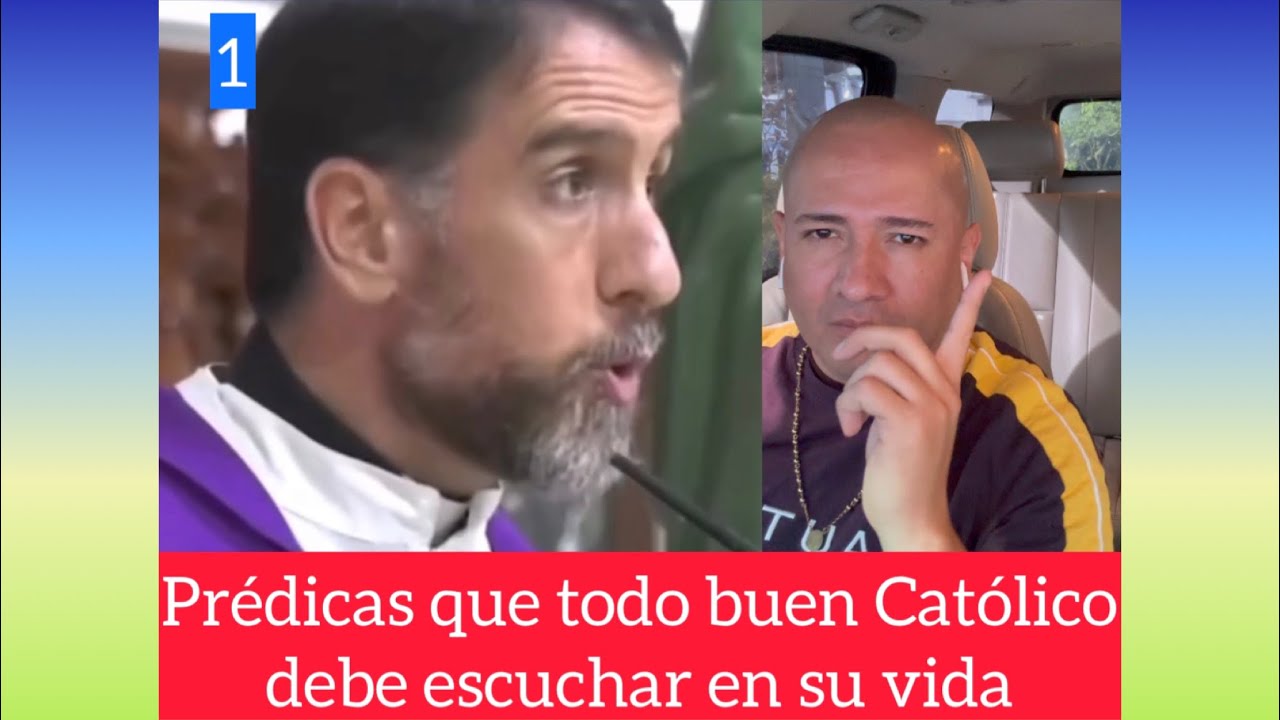 Prédicas que todo bueno Católico debe escuchar en su vida.