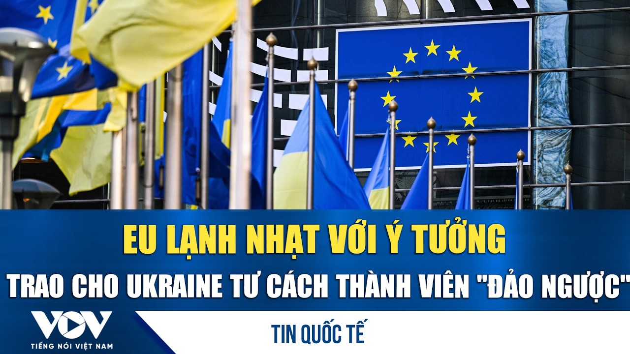EU lạnh nhạt với ý tưởng trao cho Ukraine tư cách thành viên 